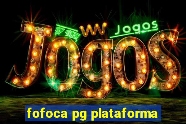 fofoca pg plataforma